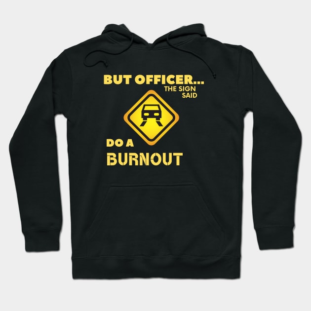 But Officer the Sign Said Do A Burnout Funny Car Hoodie by FalconPod